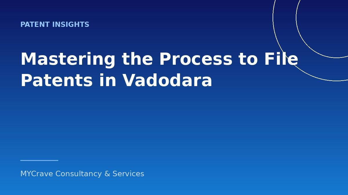 Mastering the Process to File Patents in Vadodara