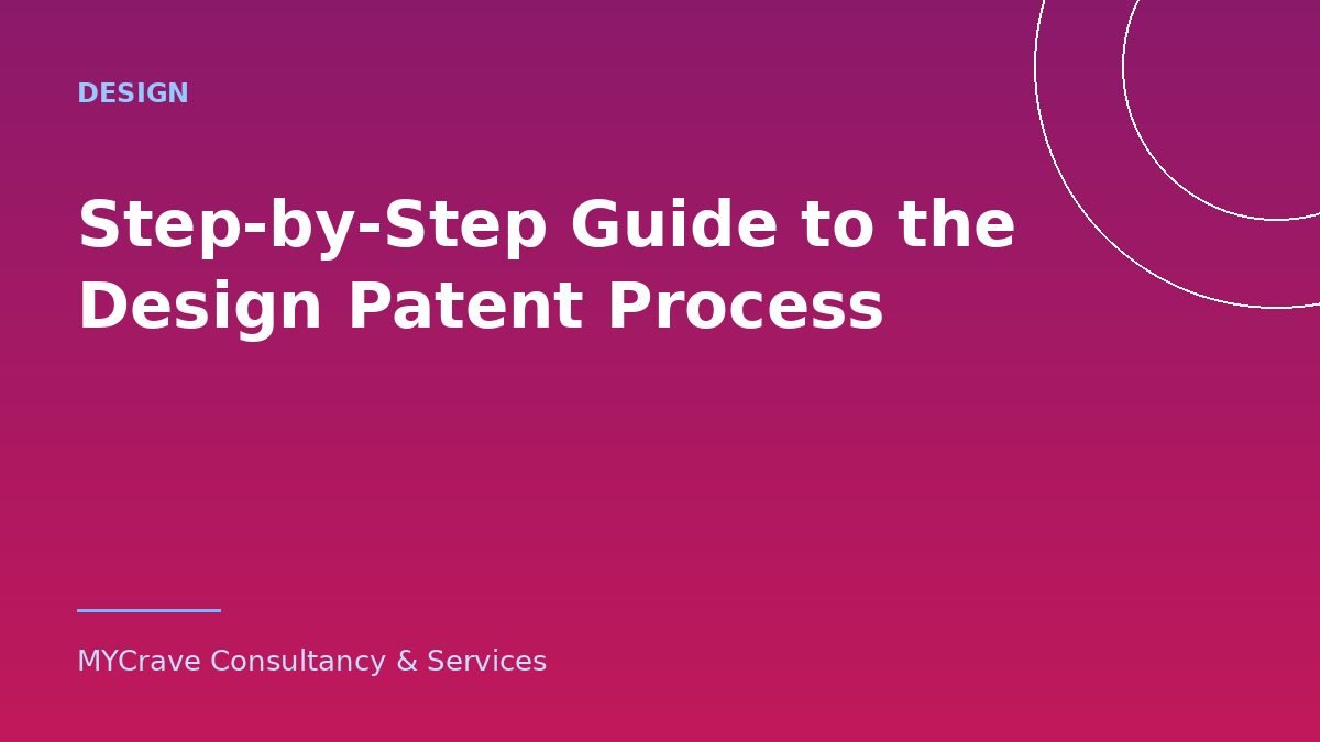 Step-by-Step Guide to the Design Patent Process