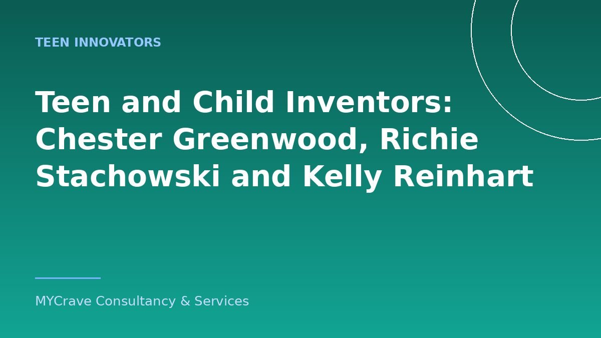 Teen and Child Inventors: Chester Greenwood, Richie Stachowski and Kelly Reinhart